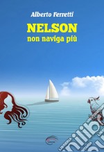 Nelson non naviga più. Nuova ediz. libro