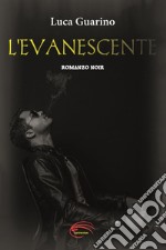 L'evanescente. Nuova ediz. libro