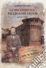 La vita a fumetti di Pellegrino Artusi libro