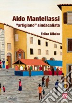 Aldo Mantellassi «artigiano» sindacalista