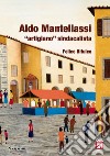 Aldo Mantellassi «artigiano» sindacalista libro di Bifulco Felice