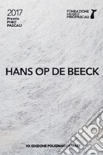 Hans Op de Beeck. Premio Pino Pascali 2017. Ediz. bilingue libro