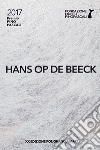 Hans Op de Beeck. Premio Pino Pascali 2017. Ediz. bilingue libro