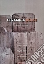 Ceramica dolce. Design e artigianato a Montelupo. Ediz. italiana e inglese libro