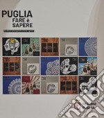 Puglia. Fare è sapere. Eccellenze dell'artigianato artistico regionale. Ediz. italiana e inglese libro