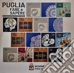 Puglia. Fare è sapere. Eccellenze dell'artigianato artistico regionale. Ediz. italiana e inglese libro