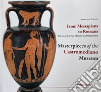 Masterpieces of the Castromediano Museum. Vol. 3: From Messapians to Romans. Stories of sharing, alterity and integration libro