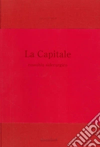 La capitale. Rossoblu siderurgico libro