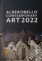 Alberobello contemporary art 2022. Catalogo della mostra (Alberobello, 6 dicembre 2022-6 gennaio 2023). Ediz. illustrata libro