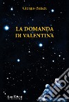 La domanda di Valentina libro di Buizza Giorgio