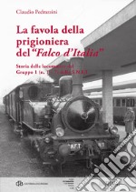 La favola della prigioniera del «Falco d'Italia». Storia delle locomotive del gruppo 1 (n. 1 e 7) della S. N. F. T. libro