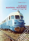 La ferrovia Mantova-Peschiera. 13 maggio 1934-30 aprile 1967. Ediz. illustrata libro di Pedrazzini Claudio