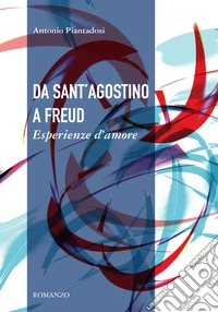 Da sant'Agostino a Freud. Esperienze d'amore libro