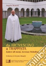 Da arcivescovo a trappista. Lettere di monsignor Lorenzo Voltolini libro