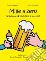 Mille a zero. Dalla birra al biberon è un attimo