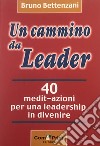 Un cammino da leader libro di Bettenzani Bruno