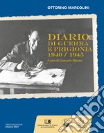 Ottorino Marcolini. Diario di guerra e prigionia 1940-1945