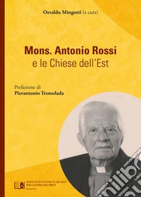 Mons. Antonio Rossi e le chiese dell'Est libro