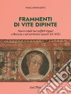 Frammenti di vite dipinte. Nuovi studi sui soffitti lignei a Brescia e nel territorio (secoli XV-XVI) libro