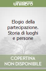 Elogio della partecipazione. Storia di luoghi e persone libro