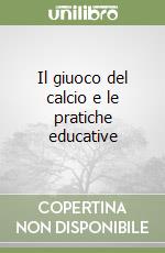 Il giuoco del calcio e le pratiche educative libro