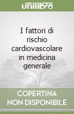 I fattori di rischio cardiovascolare in medicina generale libro