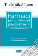 The medical letter. Farmaci per le infezioni parassitarie libro