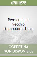 Pensieri di un vecchio stampatore-libraio libro