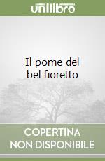 Il pome del bel fioretto