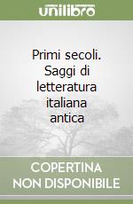 Primi secoli. Saggi di letteratura italiana antica libro