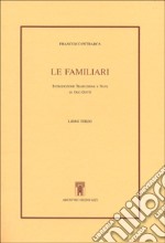 Le familiari. Libro terzo. Testo latino a fronte libro