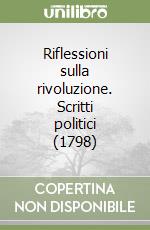 Riflessioni sulla rivoluzione. Scritti politici (1798) libro