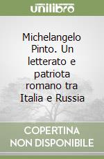 Michelangelo Pinto. Un letterato e patriota romano tra Italia e Russia