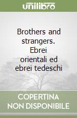 Brothers and strangers. Ebrei orientali ed ebrei tedeschi libro