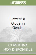 Lettere a Giovanni Gentile libro