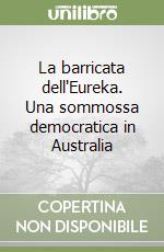La barricata dell'Eureka. Una sommossa democratica in Australia