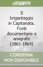 Il brigantaggio in Capitanata. Fonti documentarie e anagrafe (1861-1864) libro