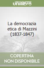 La democrazia etica di Mazzini (1837-1847) libro