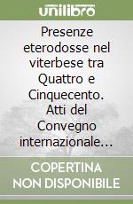 Presenze eterodosse nel viterbese tra Quattro e Cinquecento. Atti del Convegno internazionale (Viterbo, 2-3 dicembre 1996) libro