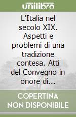 L'Italia nel secolo XIX. Aspetti e problemi di una tradizione contesa. Atti del Convegno in onore di Giuseppe Talamo libro