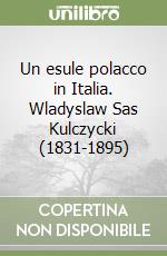 Un esule polacco in Italia. Wladyslaw Sas Kulczycki (1831-1895) libro