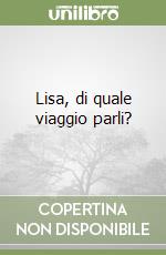 Lisa, di quale viaggio parli? libro