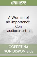 A Woman of no importance. Con audiocassetta libro