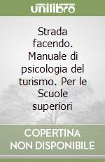 Strada facendo. Manuale di psicologia del turismo. Per le Scuole superiori