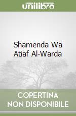 Shamenda Wa Atiaf Al-Warda libro