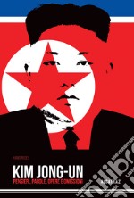 Kim Jong-Un. Pensieri, parole, opere e omissioni libro