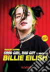 Good girl, bad guy. Il mondo di Billie Eilish libro di Longoni Massimo