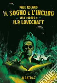 Il sogno e l'incubo. Vita e opere di H. P. Lovercraft
