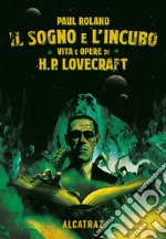 Il sogno e l'incubo. Vita e opere di H. P. Lovercraft libro