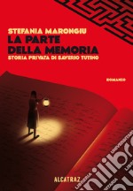 La parte della memoria. Storia privata di Saverio Tutino